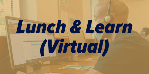 Lunch and Learn (Virtual)